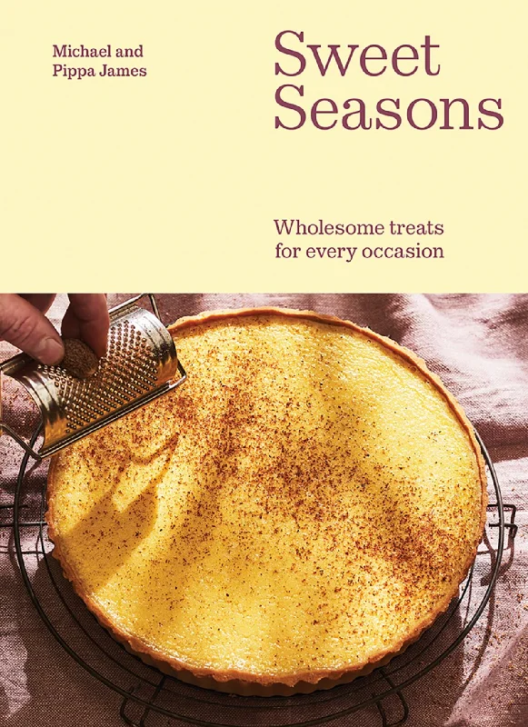 Sweet Seasons: Wholesome Treats For Every Occasion (Michael James, Pippa James)