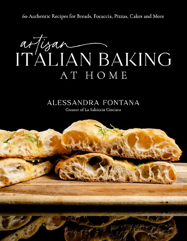 Artisan Italian Baking at Home: 60 Authentic Recipes for Breads, Focaccia, Pizzas, Cakes and More (Alessandra Fontana)