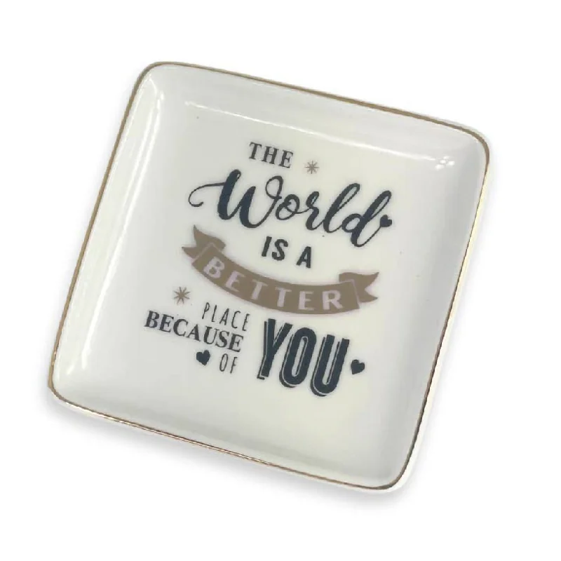 H & H Gifts : Trinket Dish - The World is a better place because of you