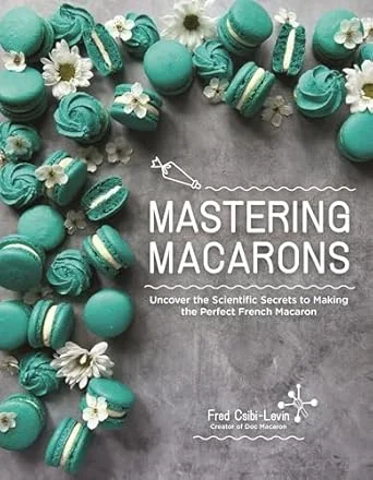 *Pre-order* Mastering Macarons: Uncover the Scientific Secrets to Making the Perfect French Macaron (Fred Csibi-Levin)