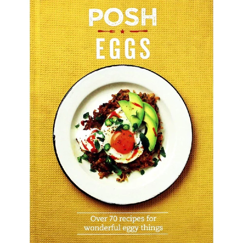 Posh Eggs: Over 70 Recipes for Wonderful Eggy Things