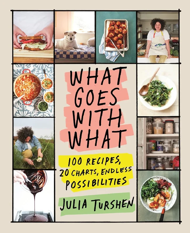 What Goes with What: 100 Recipes, 20 Charts, Endless Possibilities (Julia Turshen) *Signed*