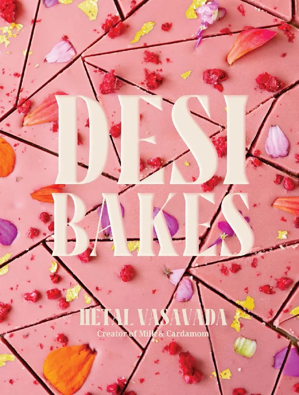 Desi Bakes: 85 Recipes Bringing the Best of Indian Flavors to Western-Style Desserts (Hetal Vasavada) *Signed*