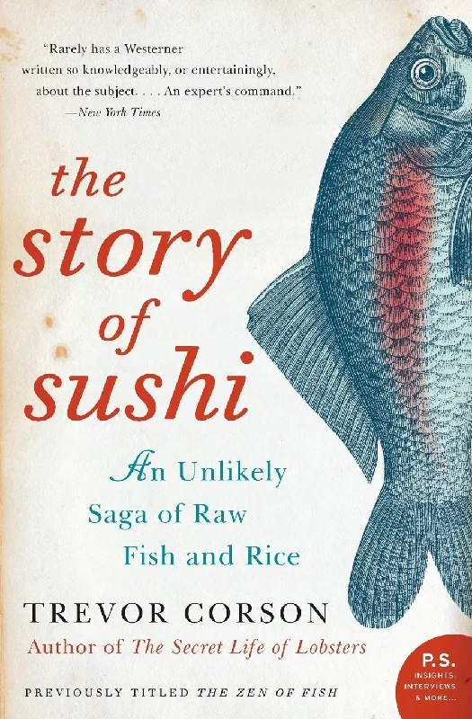 The Story of Sushi: An Unlikely Saga of Raw Fish and Rice (Trevor Corson)