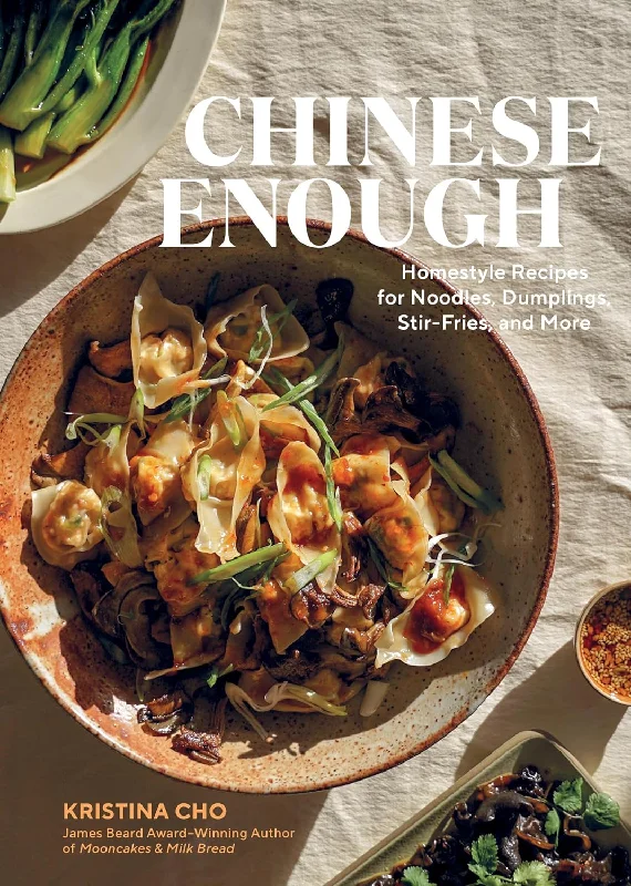 Chinese Enough: Homestyle Recipes for Noodles, Dumplings, Stir-Fries, and More (Kristina Cho) *Signed*