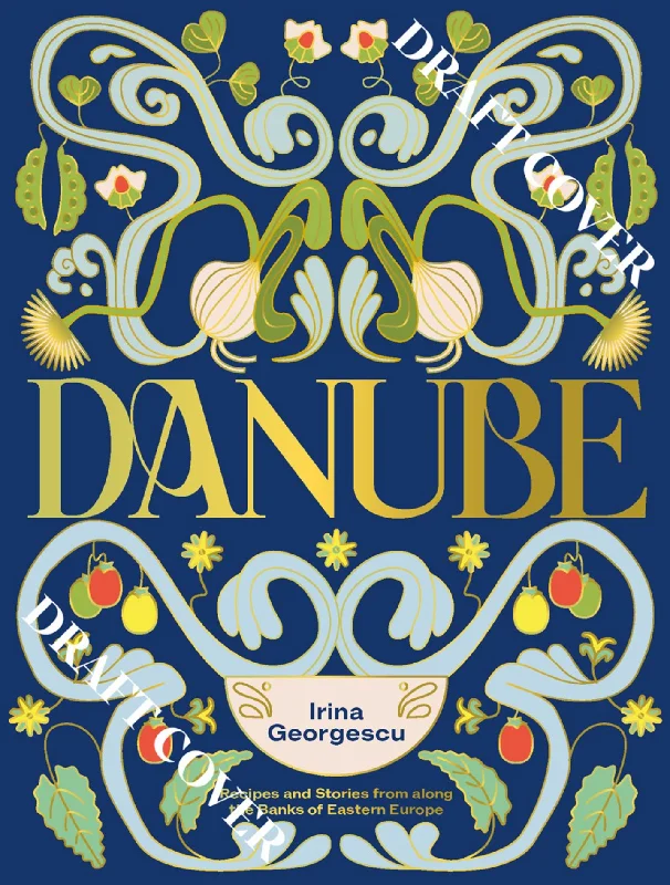 Danube: Recipes and Stories from Eastern Europe (Irina Georgescu)