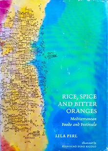 (Mediterranean) Perl, Lila. Rice, Spice and Bitter Oranges: Mediterranean Foods and Festivals.