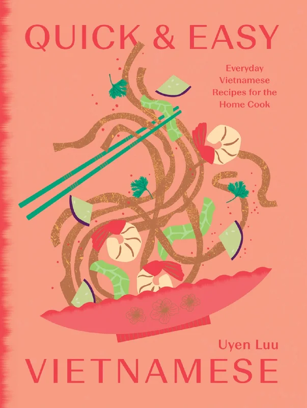 Quick and Easy Vietnamese: Everyday Vietnamese Recipes for the Home Cook (Uyen Luu)