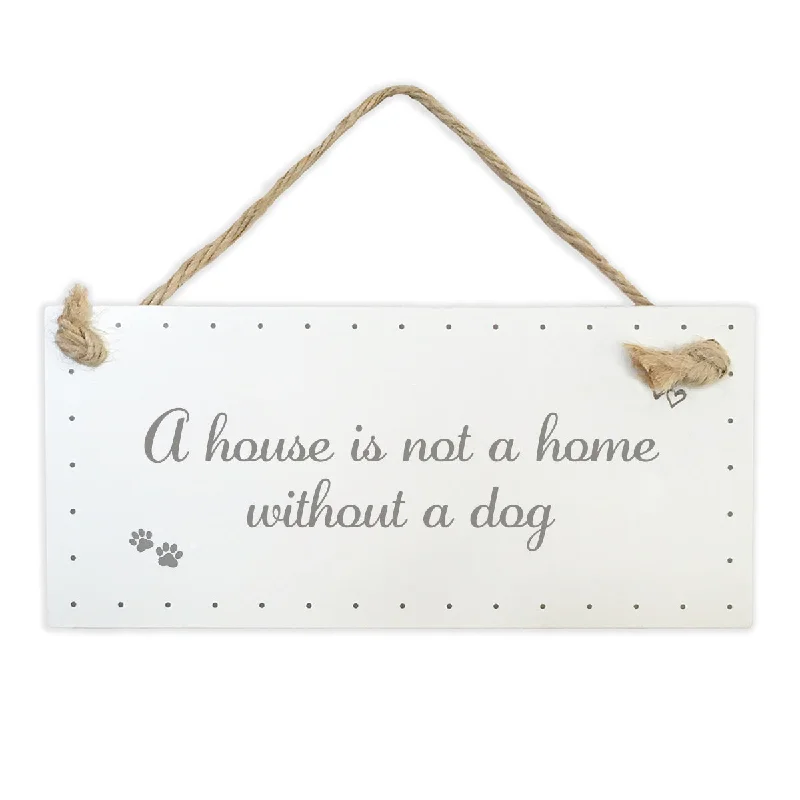 Wooden Sign - A House Is Not A Home Without A Dog