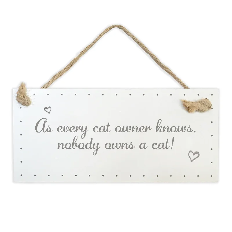 Wooden Sign - As Every Cat Owner Knows Nobody Owns A Cat